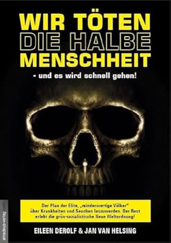 Wir töten die halbe Menschheit - und es wird schnell gehen!: Der Plan der Elite, "minderwertige Völker" über Krankheiten und Seuchen ... ... die grün-sozialistische Neue Weltordnung!