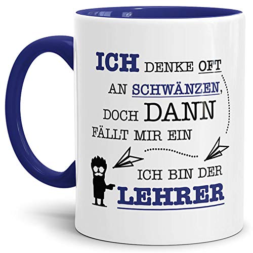 Tasse mit SpruchIch Denke Oft an Schwänzen, Doch Dann Fällt Mir EIN, Ich Bin der Lehrer -/Schule/Abschied/Lehrer-Geschenk/Geschenk-Idee/Lustig/Witzig/Innen & Henkel Dunkelblau