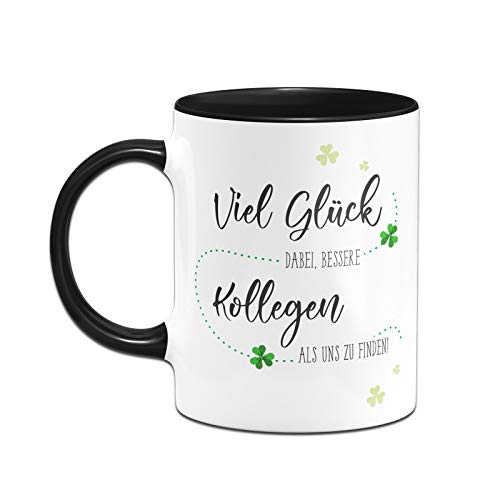 Tassenbrennerei Tasse mit Spruch Viel Glück dabei bessere Kollegen als Uns zu Finden – Geschenk zum Abschied Jobwechsel – Kollegin (Schwarz) - 2
