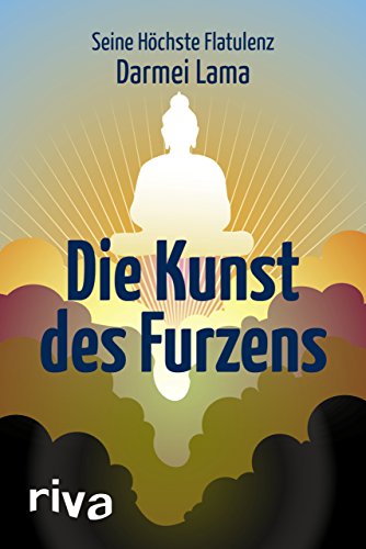 Die Kunst des Furzens: Verfasst von seiner Hchsten Flatulenz, dem Darmei Lama